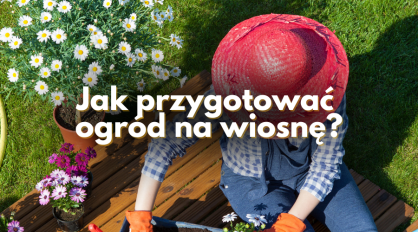 Jak przygotować ogród na wiosnę?
